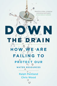 Title: Down the Drain: How We Are Failing to Protect Our Water Resources, Author: Chris Wood