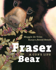 Title: Fraser Bear: A Cub's Life, Author: Maggie de Vries