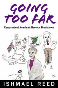 Title: Going Too Far: Essays About America's Nervous Breakdown, Author: Ishmael Reed