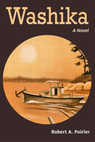 Title: Washika: A Novel, Author: Robert A. Poirier