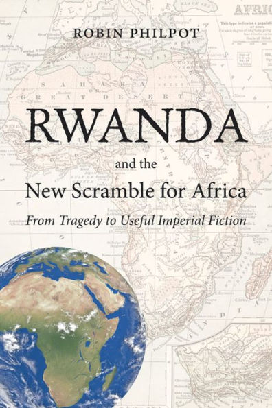 Rwanda and the New Scramble for Africa: From Tragedy to Useful Imperial Fiction