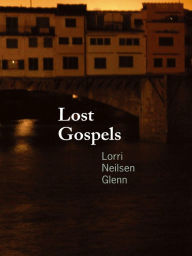 Title: Lost Gospels, Author: Lorri Neilsen Glenn