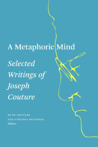 Title: A Metaphoric Mind: Selected Writings of Joseph Couture, Author: Joseph Couture
