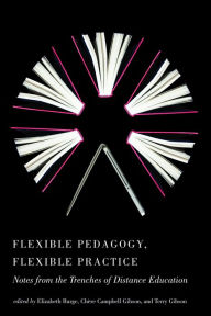 Title: Flexible Pedagogy, Flexible Practice: Notes from the Trenches of Distance Education, Author: Elizabeth Burge