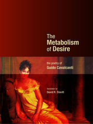 Title: The Metabolism of Desire: The Poetry of Guido Cavalcanti, Author: Guido Cavalcanti
