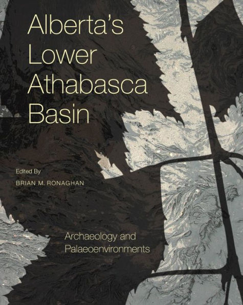 Alberta's Lower Athabasca Basin: Archaeology and Palaeoenvironments