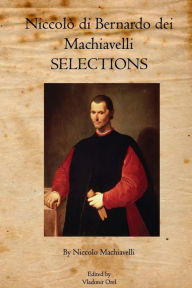 Title: Niccolò di Bernardo dei Machiavelli: Selections, Author: Niccolò Machiavelli