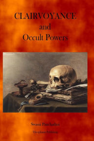 Title: Clairvoyance and Occult Powers, Author: Swami Panchadasi