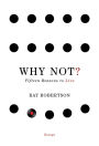 Why Not?: Fifteen Reasons to Live