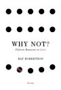 Why Not?: Fifteen Reasons to Live