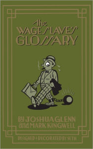 Title: The Wage Slave's Glossary, Author: Joshua Glenn