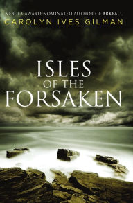 Title: Isles of the Forsaken, Author: Carolyn Ives Gilman