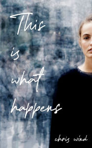 Title: This is what happens, Author: chris wind