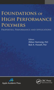 Title: Foundations of High Performance Polymers: Properties, Performance and Applications / Edition 1, Author: Abbas Hamrang