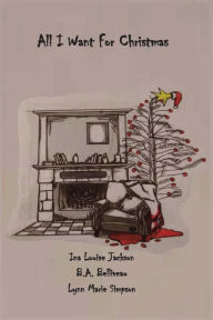 Title: All I Want for Christmas, Author: B. A. Belliveau