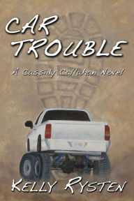 Title: Car Trouble: A Cassidy Callahan Novel, Author: Kelly Rysten