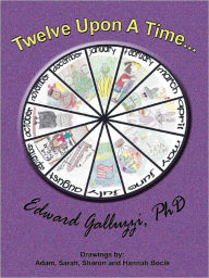 Title: Twelve Upon A Time..., Author: Edward Galluzzi