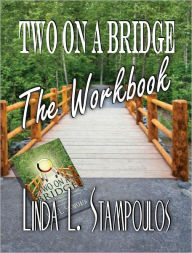 Title: Two on a Bridge, The Workbook: A Companion Tool Designed to Enhance Discussions Outlined in the Two on a Bridge Guidebook, Author: Linda L. Stampoulos