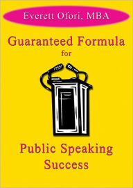 Title: Guaranteed Formula for Public Speaking Success, Author: Everett Ofori