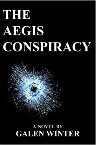 Title: The Aegis Conspiracy: A Novel, Author: Galen Winter