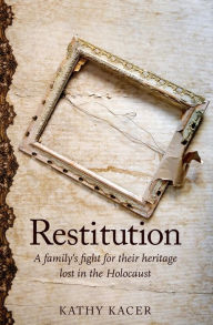 Title: Restitution: A family's fight for their heritage lost in the Holocaust, Author: Kathy Kacer