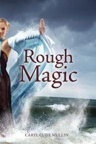 Title: Rough Magic, Author: Caryl Cude Mullin