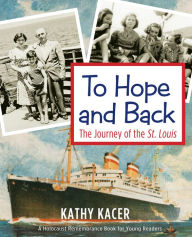 Title: To Hope and Back: The Journey of the St. Louis, Author: Kathy Kacer