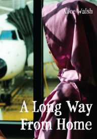 Title: A Long Way from Home, Author: Alice Walsh