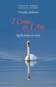 Title: I Come as I Am: reflections in verse, Author: Natalee Johnson