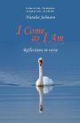 I Come as I Am: reflections in verse