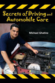 Title: Secrets of Driving and Automobile Care, Author: Michael Ghatine