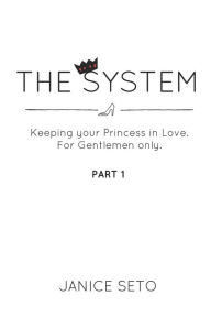 Title: The System: Keeping your Princess in Love, For Gentlemen Only, Part 1, Author: Janice Seto