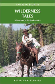 Title: Wilderness Tales: Adventures in the Backcountry, Author: Peter Christensen
