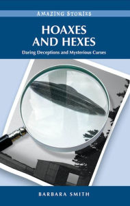 Title: Hoaxes and Hexes: Daring Deceptions and Mysterious Curses, Author: Barbara Smith