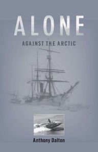 Title: Alone Against the Arctic, Author: Anthony Dalton