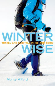 Title: Winter Wise: Travel and Survival in Ice and Snow, Author: Monty Alford