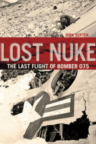 Title: Lost Nuke: The Last Flight of Bomber 075, Author: Dirk Septer