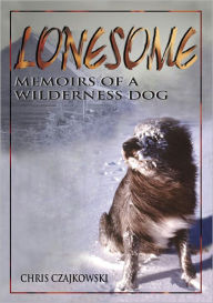 Title: Lonesome: Memoirs of a Wilderness Dog, Author: Chris Czajkowski