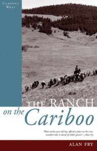 Title: The Ranch on the Cariboo, Author: Alan Fry