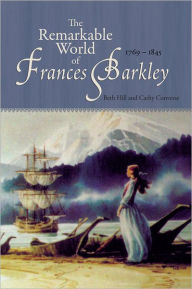 Title: The Remarkable World of Frances Barkley: 1769-1845, Author: Beth Hill
