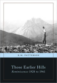 Title: Those Earlier Hills: Reminiscences 1928-1961, Author: R. M. Patterson