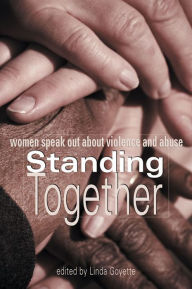 Title: Standing Together: Women Speak Out About Violence and Abuse, Author: Linda Goyette