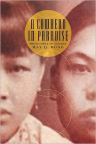 Title: A Cowherd in Paradise: From China to Canada, Author: May Q. Wong