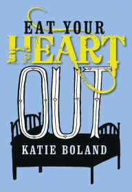 Title: Eat Your Heart Out, Author: Katie Boland