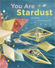 Title: You Are Stardust, Author: Elin Kelsey