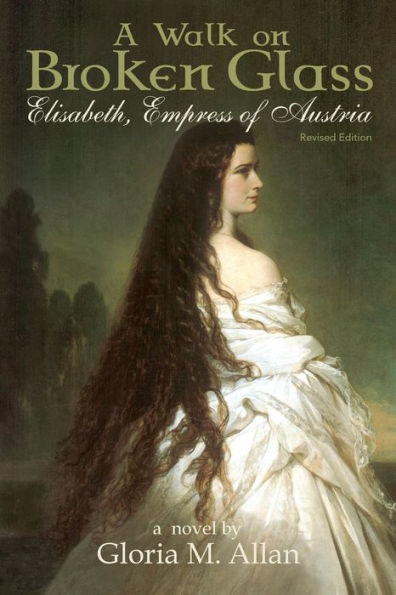 A Walk on Broken Glass: Elisabeth, Empress of Austria