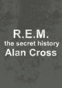 R.E.M.: the secret history