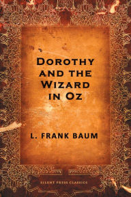 Title: Dorothy and the Wizard in Oz, Author: L. Frank Baum