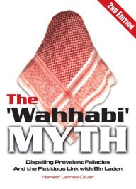 Title: The 'Wahhabi Myth': Dispelling Prevalent Fallacies and the Fictitious link with Bin Laden, Author: Haneef James Oliver