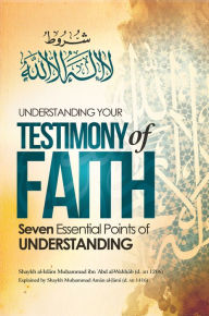 Title: Understanding Your Testimony of Faith: Seven Essential Points of Understanding, Author: ibn